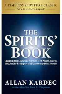 The Spirits' Book: Modern English Edition: Teachings From Advanced Spirits on God, Angels, Heaven, the Afterlife, the Purpose of Life, and the Spiritual Journey