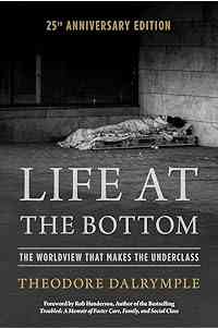 Life at the Bottom: The Worldview that Makes the Underclass 25th Anniversary Edition