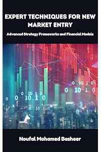 Expert Techniques for New Market Entry: Advanced Strategy Frameworks and Financial Models