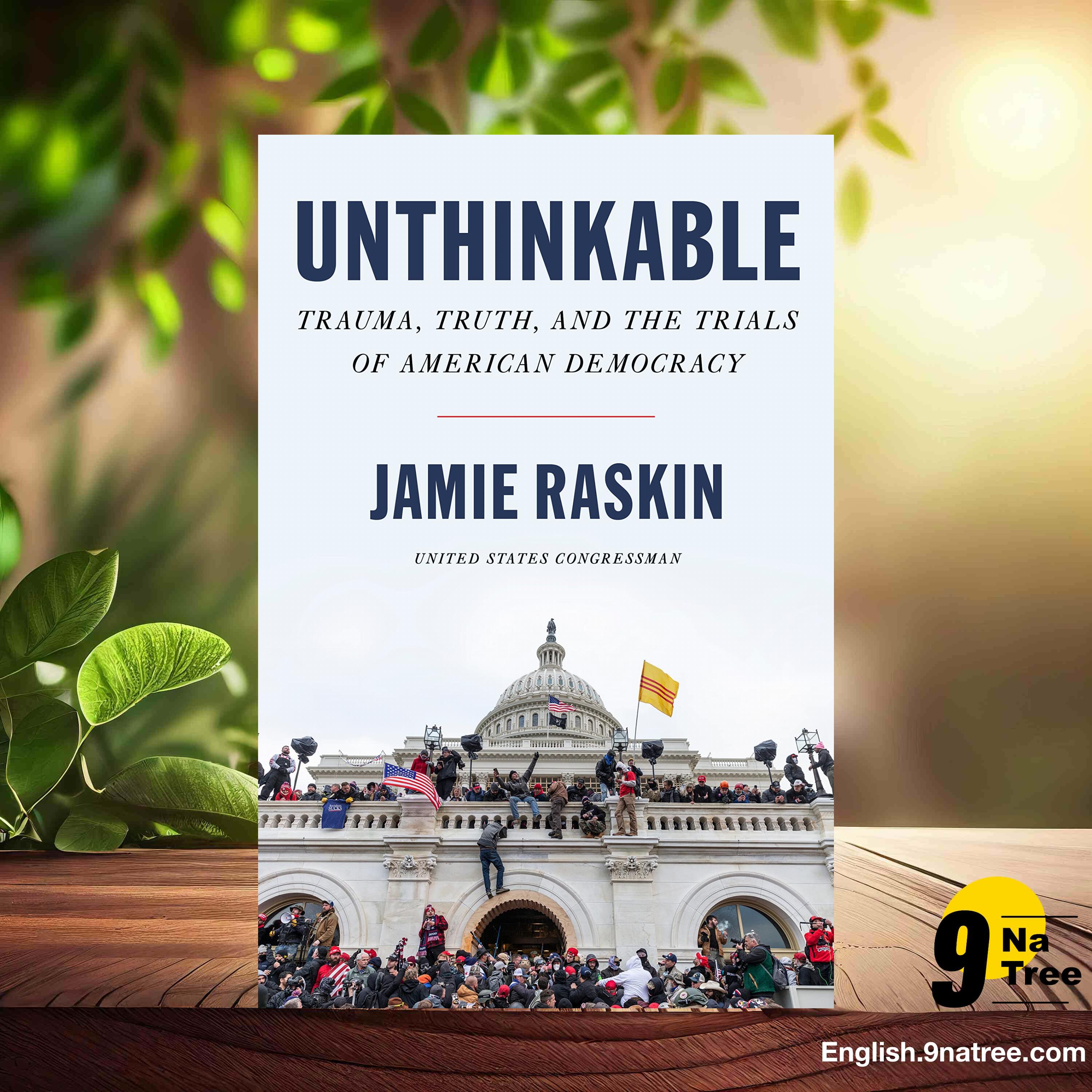 [Review] Unthinkable: Trauma, Truth, and the Trials of American Democracy (Jamie Raskin) Summarized.