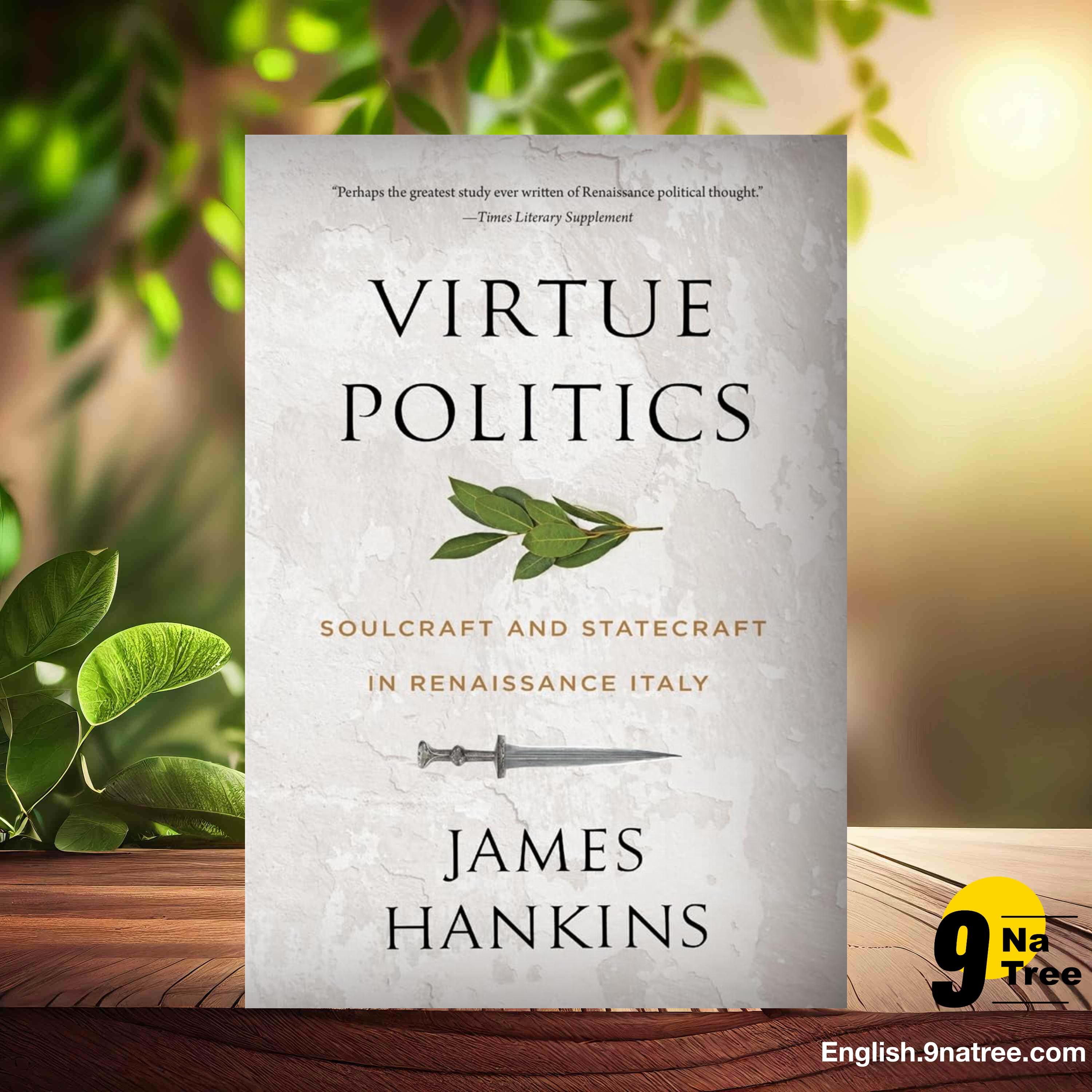 [Review] Virtue Politics: Soulcraft and Statecraft in Renaissance Italy (James Hankins) Summarized.