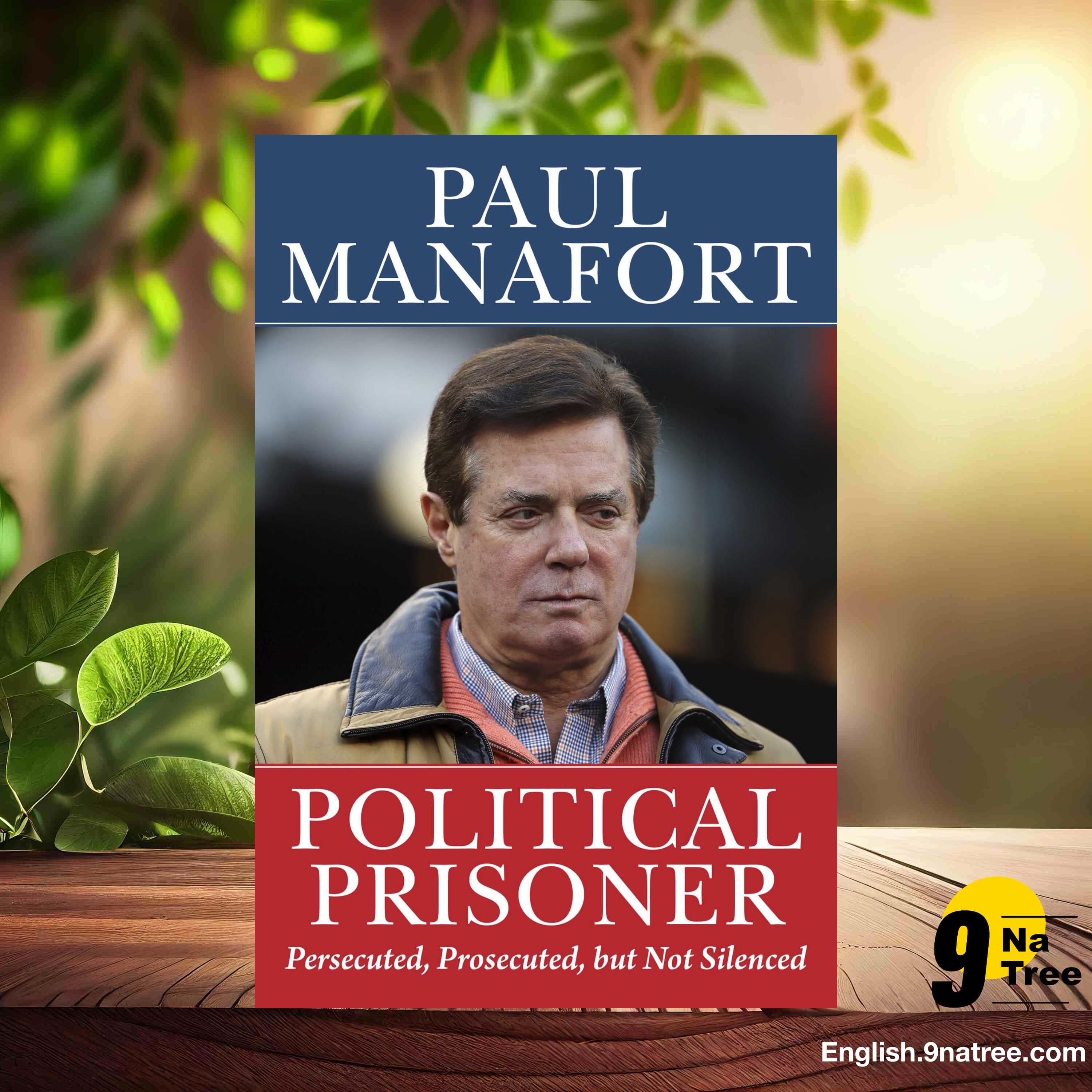 [Review] Political Prisoner: Persecuted, Prosecuted, but Not Silenced (Paul Manafort) Summarized.