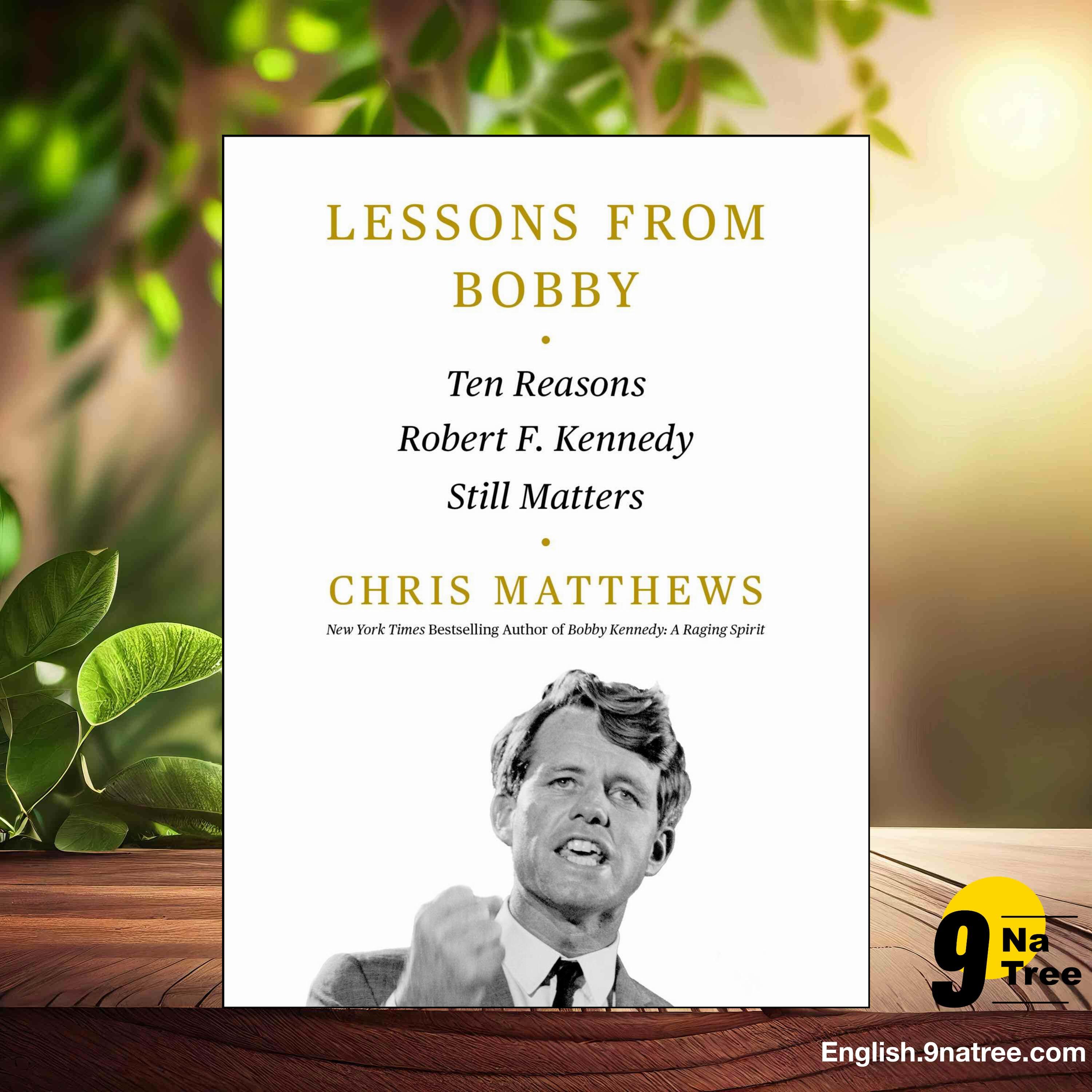 [Review] Lessons from Bobby: Ten Reasons Robert F. Kennedy Still Matters (Chris Matthews) Summarized.