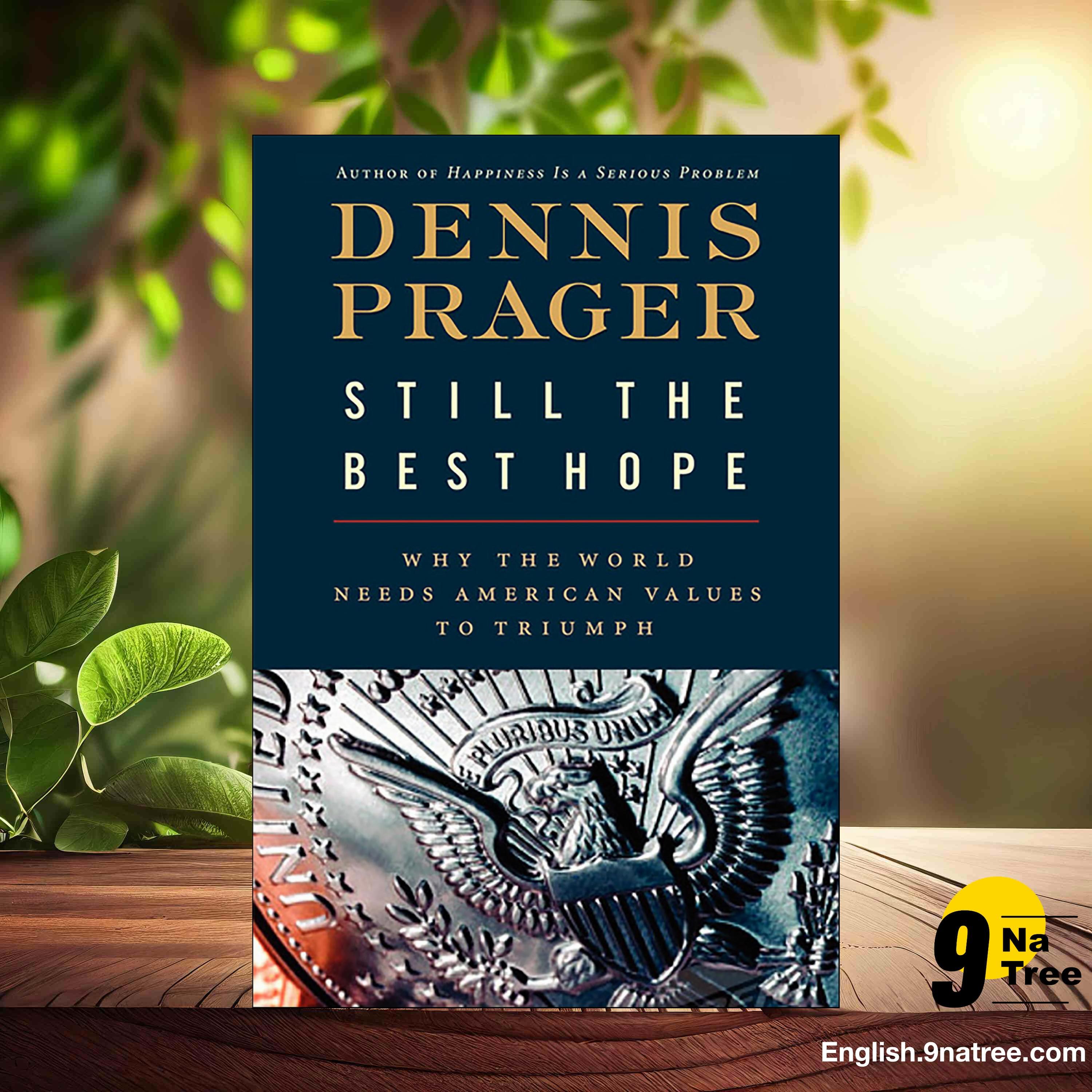 [Review] Still the Best Hope: Why the World Needs American Values to Triumph (Dennis Prager) Summarized.