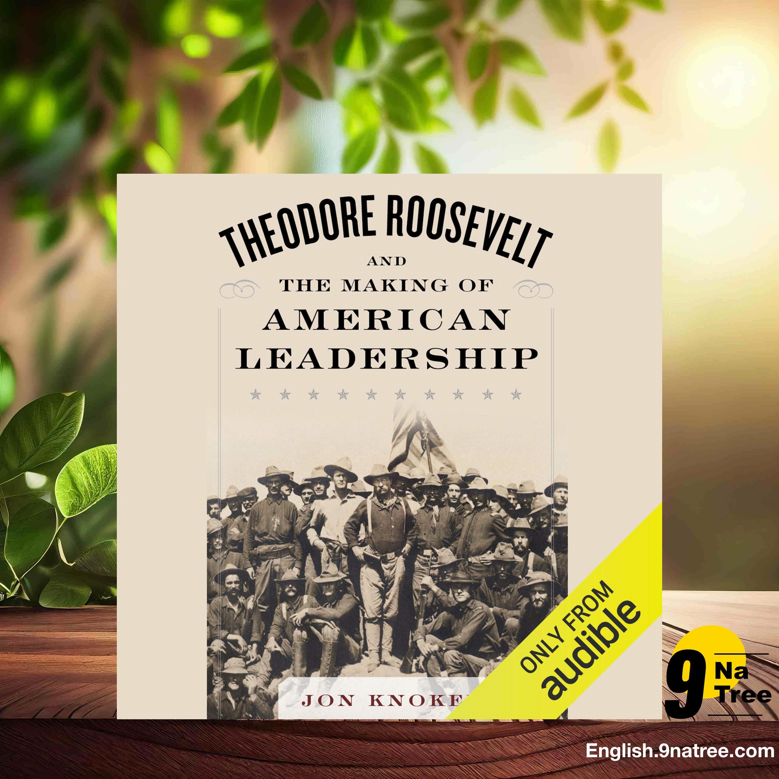 [Review] Theodore Roosevelt and the Making of American Leadership (Jon Knokey) Summarized.
