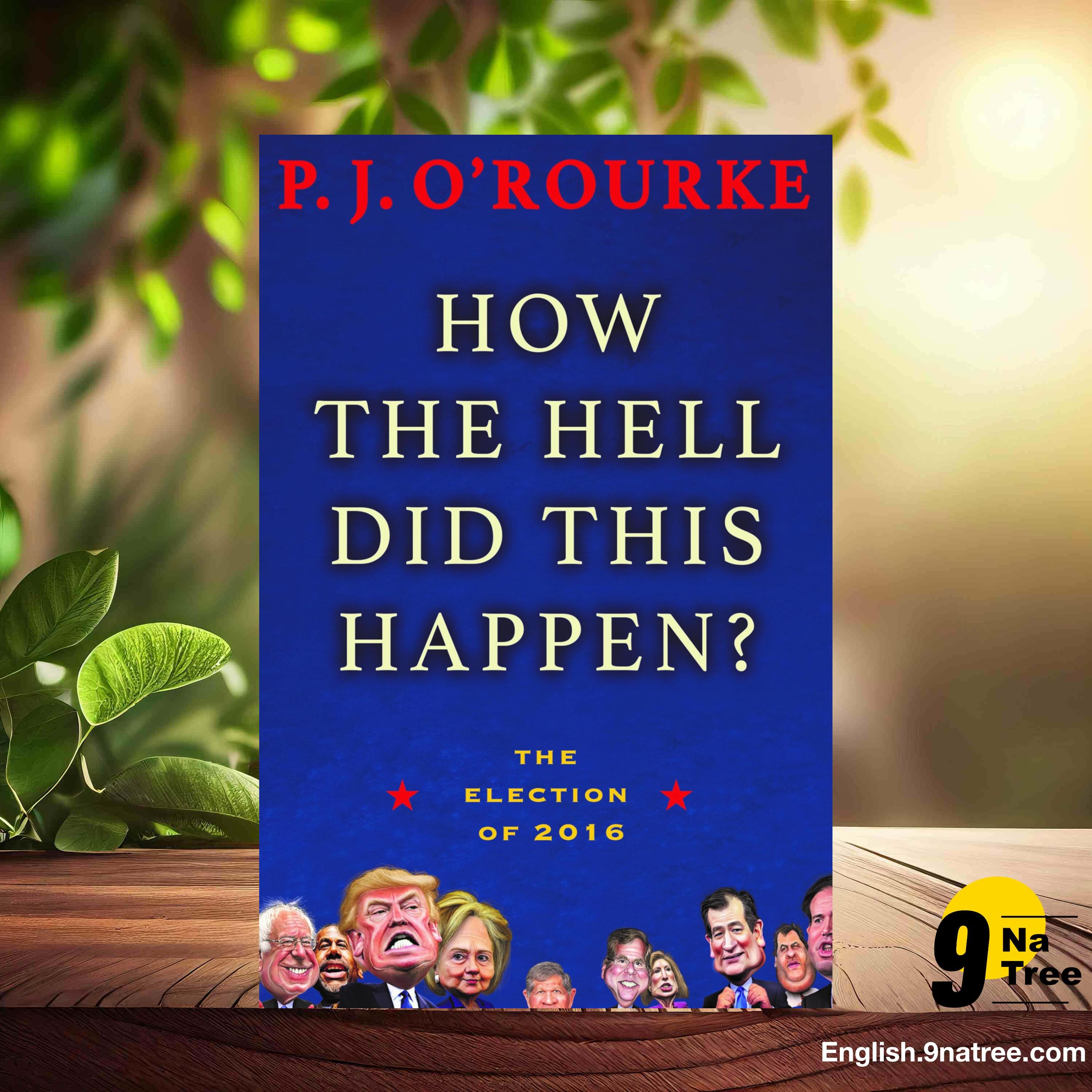[Review] How the Hell Did This Happen?: The Election of 2016 (P. J. O'Rourke) Summarized.