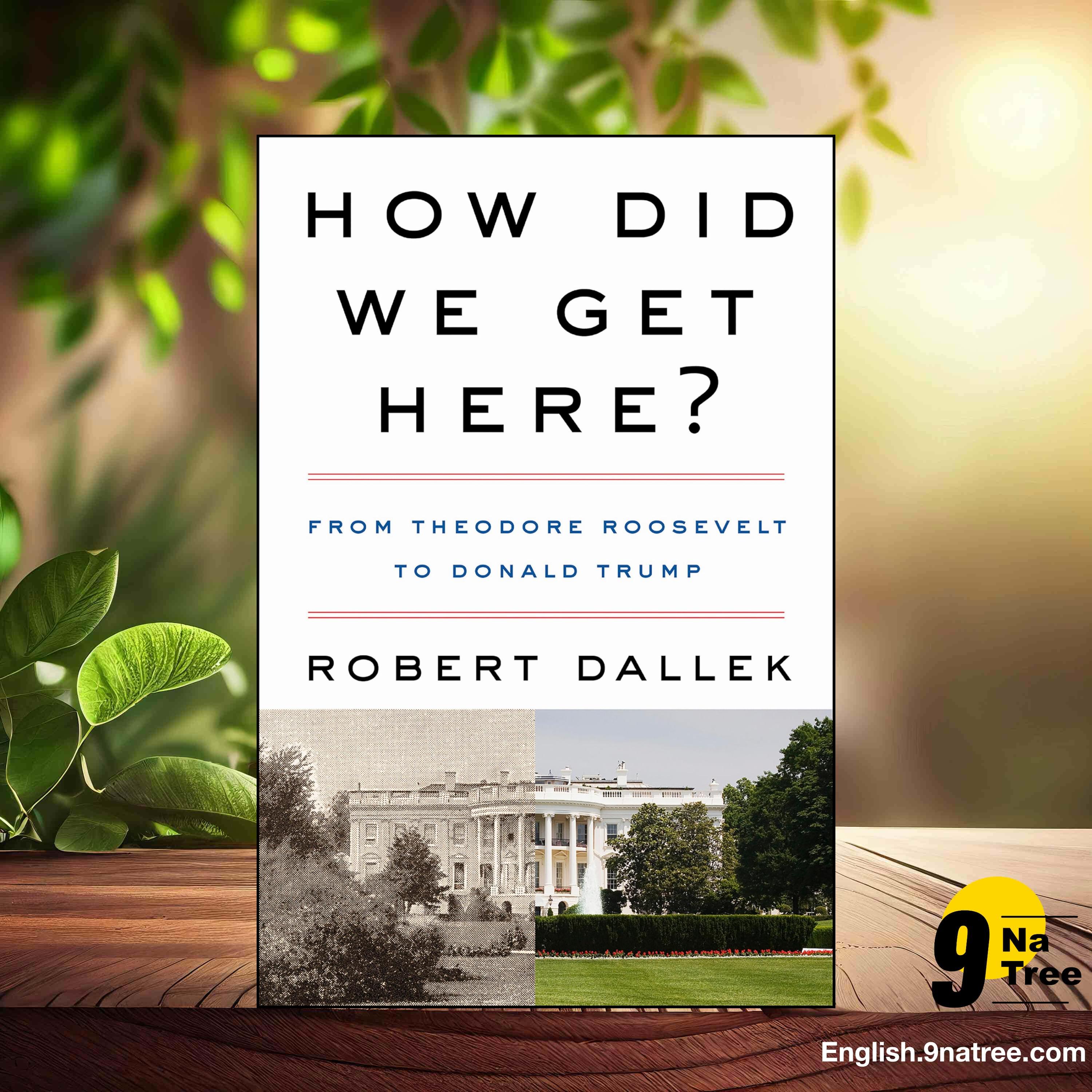 [Review] How Did We Get Here?: From Theodore Roosevelt to Donald Trump (Robert Dallek) Summarized.
