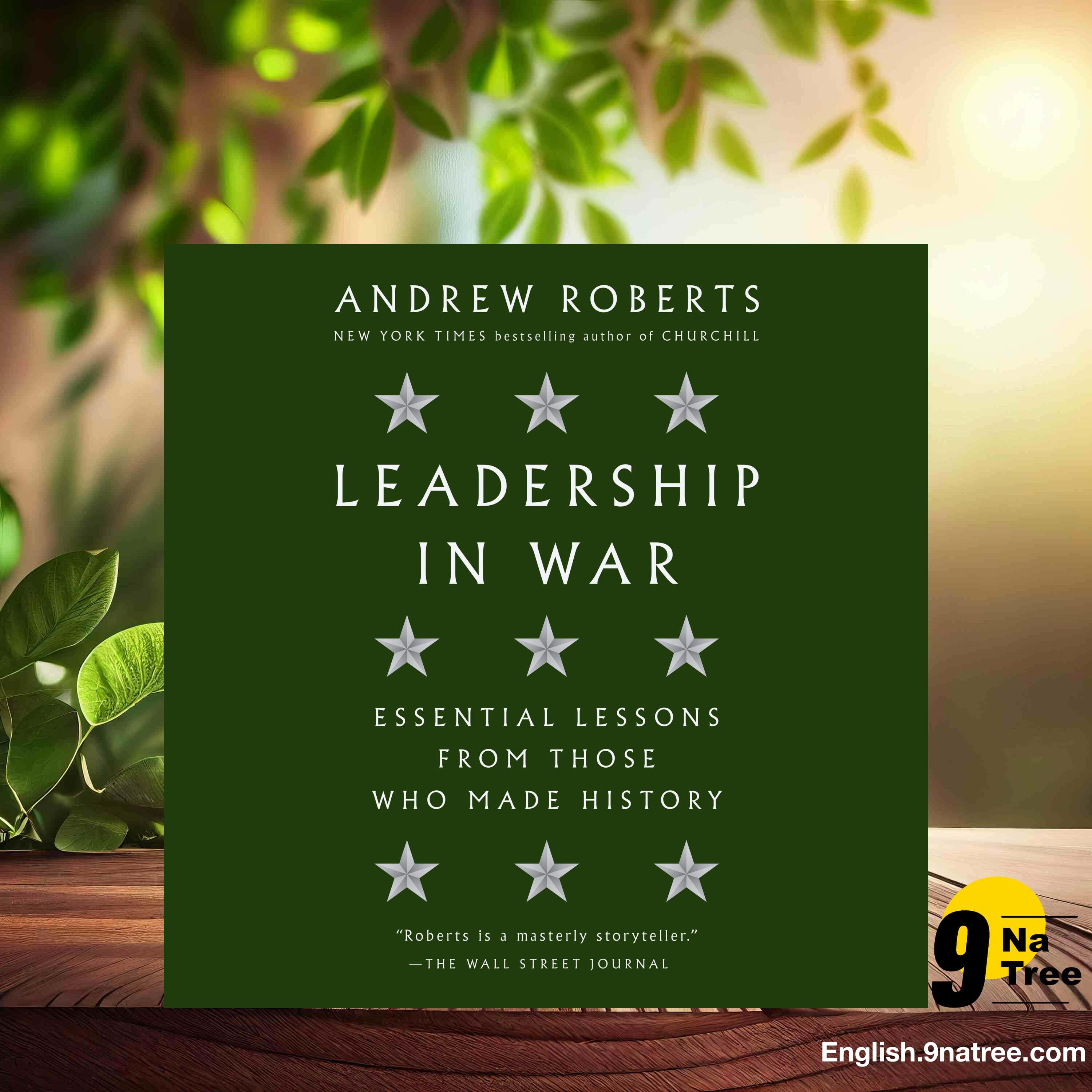 [Review] Leadership in War: Essential Lessons from Those Who Made History (Andrew Roberts) Summarized.