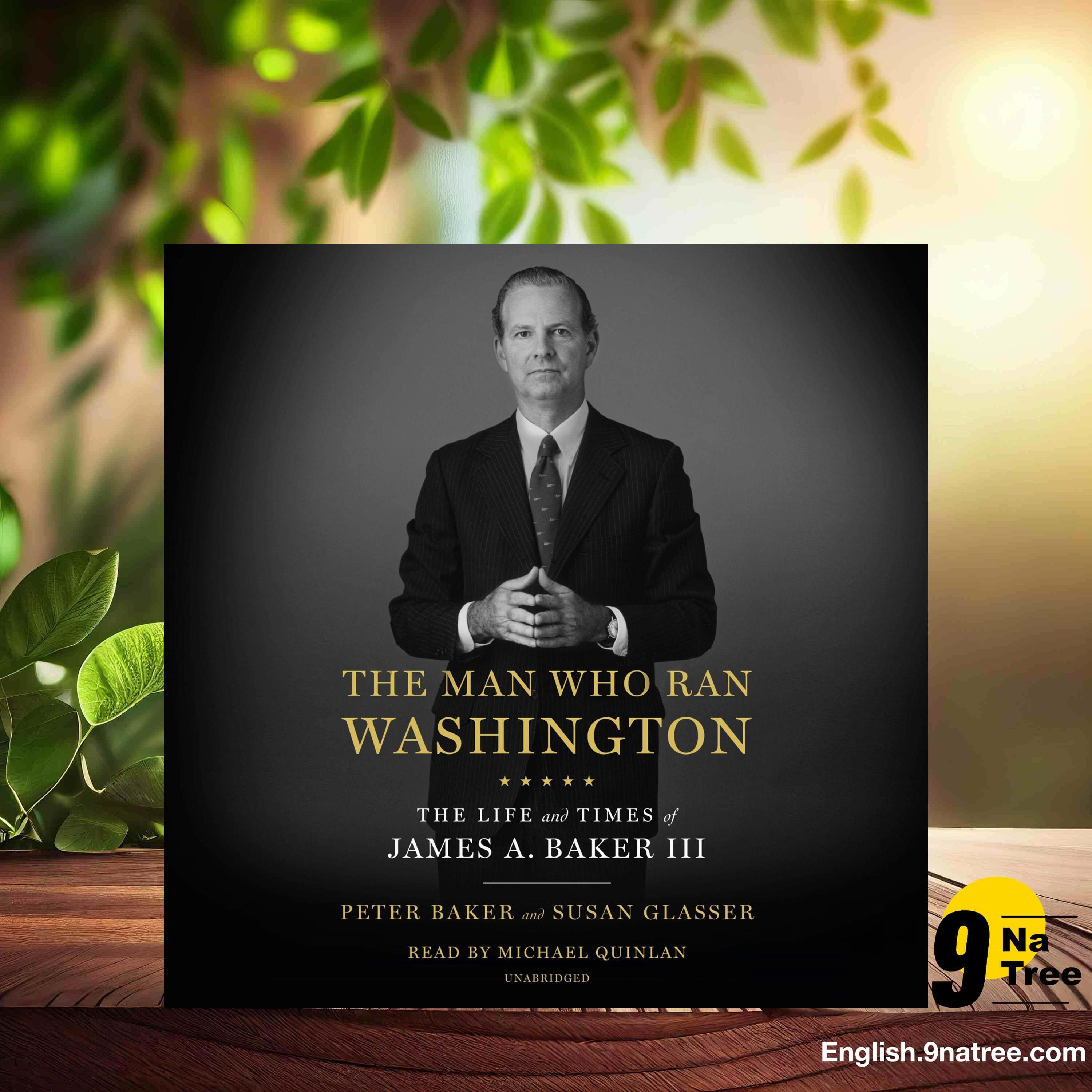 [Review] The Man Who Ran Washington: The Life and Times of James A. Baker III (Peter Baker) Summarized.