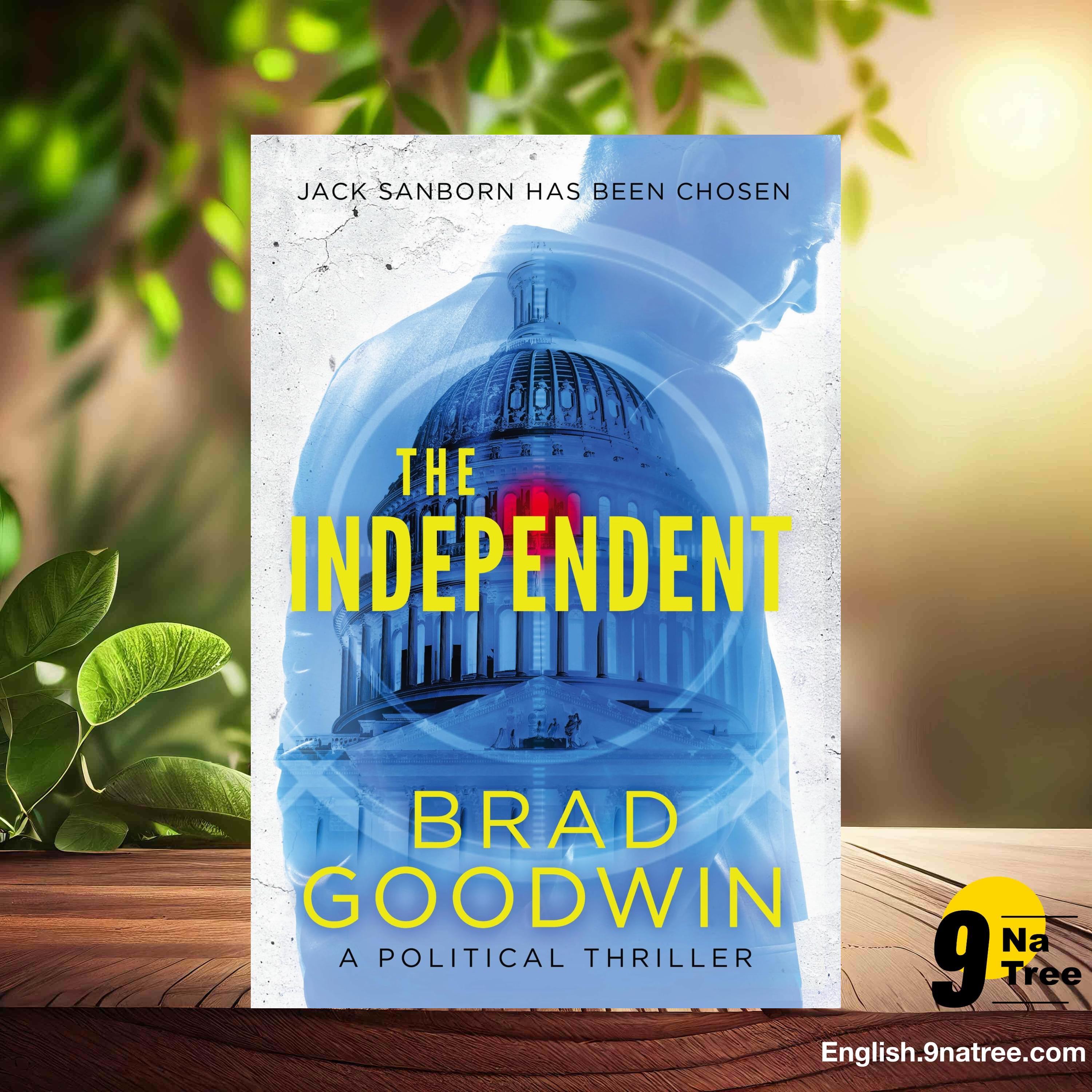 [Review] The Independent: A Political Thriller (Brad Goodwin) Summarized.