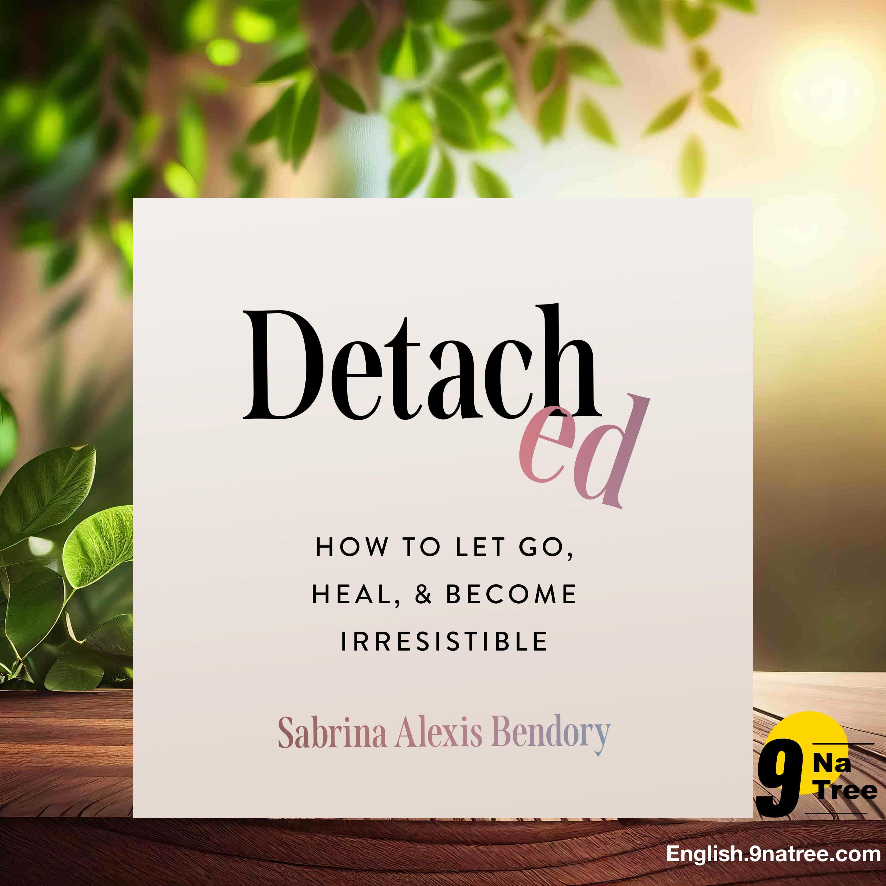 [Review] Detached: How to Let Go, Heal, and Become Irresistible (Sabrina Alexis Bendory) Summarized. episode artwork