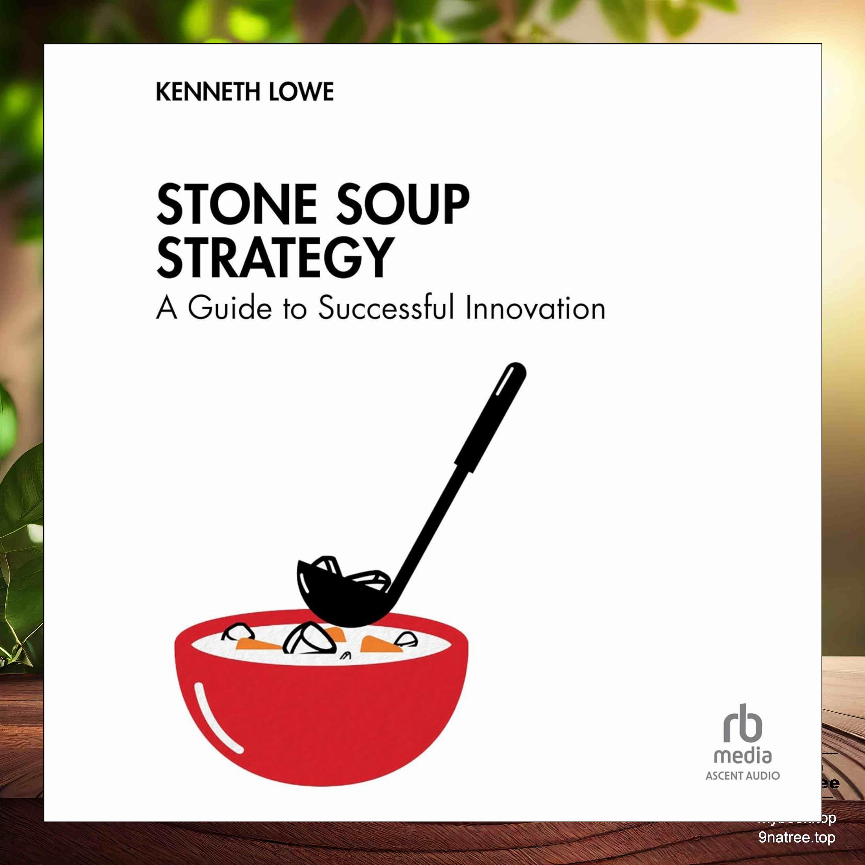 [Review] Stone Soup Strategy: A Guide to Successful Innovation (Kenneth Lowe) Summarized. episode artwork
